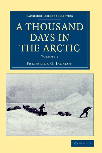 A Thousand Days in the Arctic 2 Volume Set: A Thousand Days in the Arctic: Volume 2 (Cambridge Library Collection - Polar Exploration)