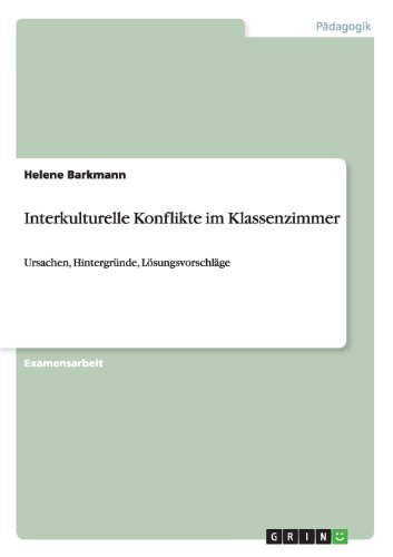 Interkulturelle Konflikte im Klassenzimmer: Ursachen, Hintergründe, Lösungsvorschläge