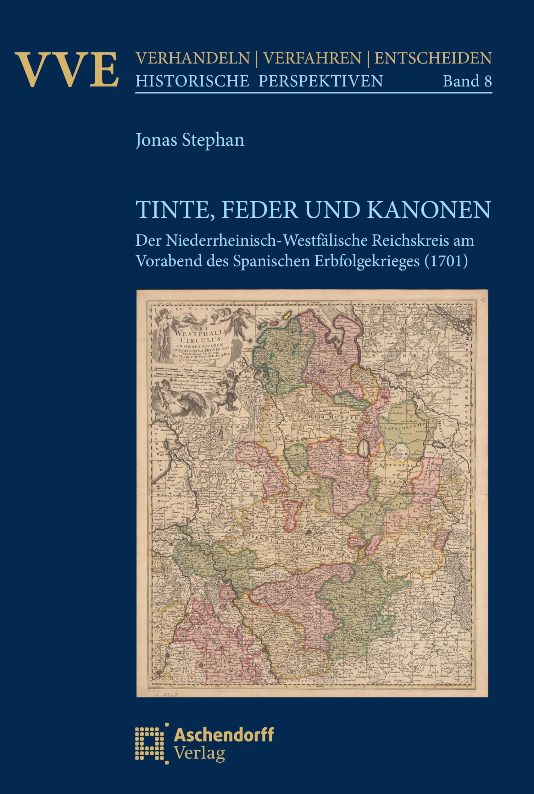 Tinte, Feder und Kanonen: Der Niederrheinisch-Westfälische Reichskreis am Vorabend des Spanischen Erbfolgekrieges (1701) (Verhandeln, Verfahren, Entscheiden. Historische Perspektiven)