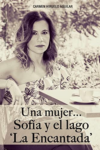 Una mujer. . .Sofia y el lago La Encantada