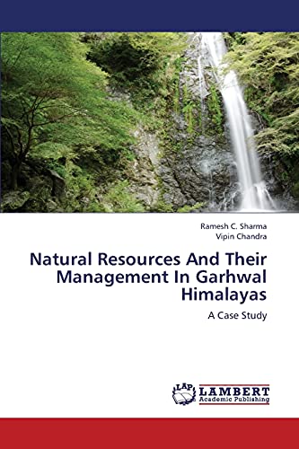 Natural Resources And Their Management In Garhwal Himalayas: A Case Study