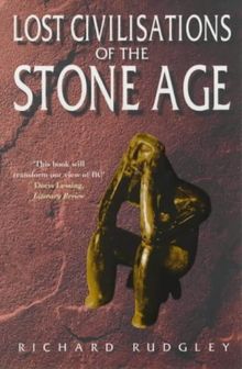 Lost Civilisations Of The Stone Age: A Journey Back to Our Cultural Origins