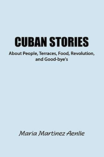 Cuban Stories About People, Terraces, Food, Revolution, And Good-Bye'S