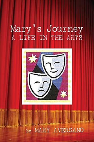 MARYS JOURNEY A LIFE IN THE ARTS: AN AUTOBIOGRAPHY MY OWN STORY
