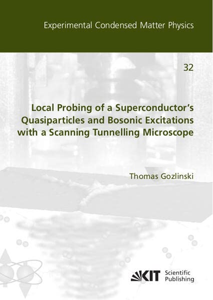 Local Probing of a Superconductor’s Quasiparticles and Bosonic Excitations with a Scanning Tunnelling Microscope (Experimental Condensed Matter ... für Technologie, Physikalisches Institut)