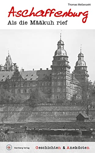 Meßenzehl, Thomas: Geschichten und Anekdoten aus Aschaffenburg