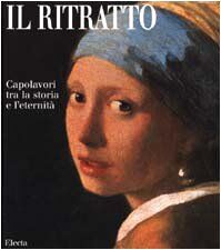 Il Ritratto: Capolavori Tra LA Storia E L'Eternita (Capolavori Dell'Arte)