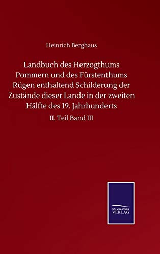 Landbuch des Herzogthums Pommern und des Fürstenthums Rügen enthaltend Schilderung der Zustände dieser Lande in der zweiten Hälfte des 19. Jahrhunderts: II. Teil Band III