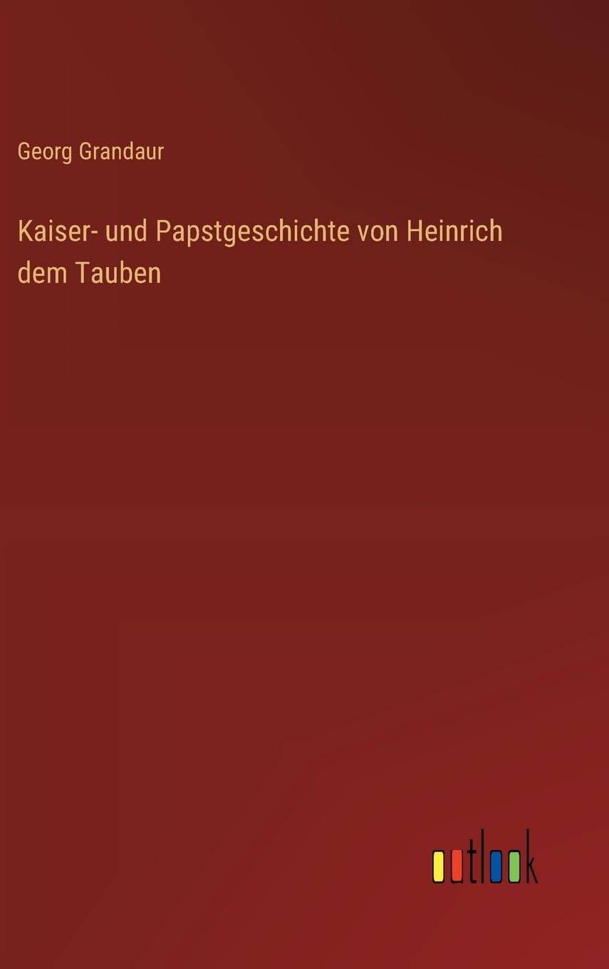 Kaiser- und Papstgeschichte von Heinrich dem Tauben