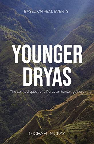 McKay, Michael J. Younger Dryas, The Spirited Quest Of A Peruvian Hunter-gatherer