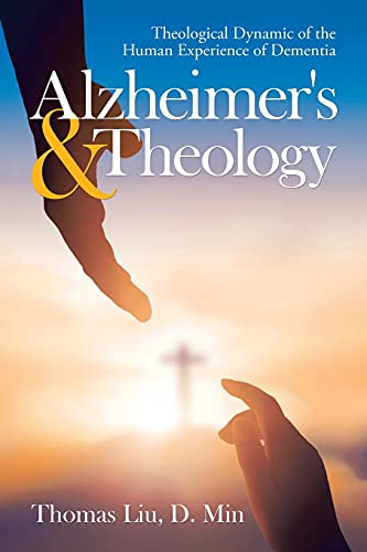 Alzheimer's & Theology: Theological Dynamic of the Human Experience of Dementia