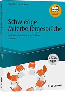 Schwierige Mitarbeitergespräche - inkl. Arbeitshilfen online: Professionell vorbereiten, sicher führen (Haufe Fachbuch)