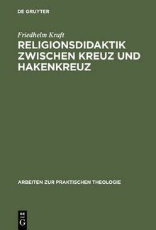 Religionsdidaktik zwischen Kreuz und Hakenkreuz: Versuche zur Bestimmung von Aufgaben, Zielen und Inhalten des evangelischen Religionsunterrichts, ... und 1939 (Arbeiten zur Praktischen Theologie)