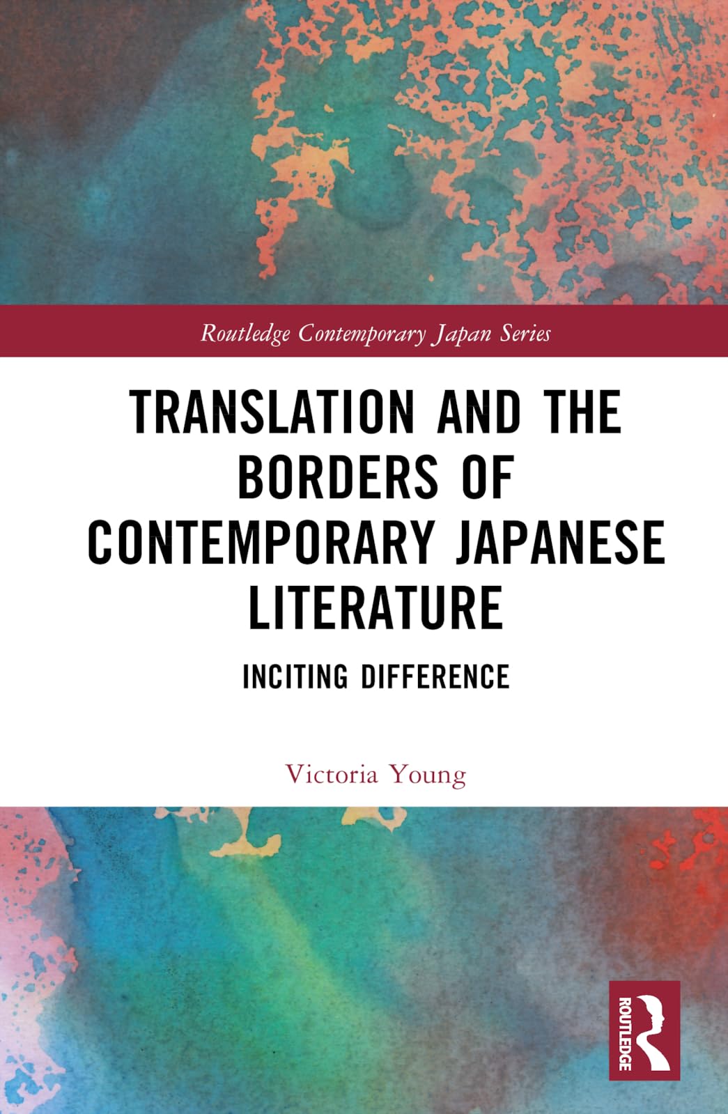 Translation and the Borders of Contemporary Japanese Literature: Inciting Difference (Routledge Contemporary Japan)