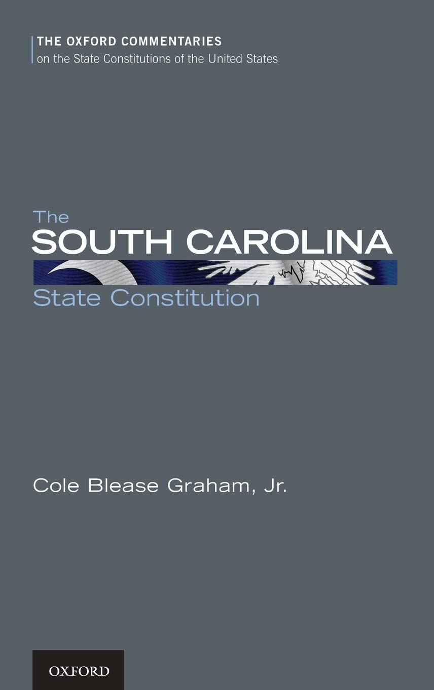 The South Carolina State Constitution (Oxford Commentaries on the State Constitutions of the United States)
