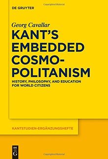 Kant's Embedded Cosmopolitanism: History, Philosophy and Education for World Citizens (Kantstudien-Ergänzungshefte, Band 183)