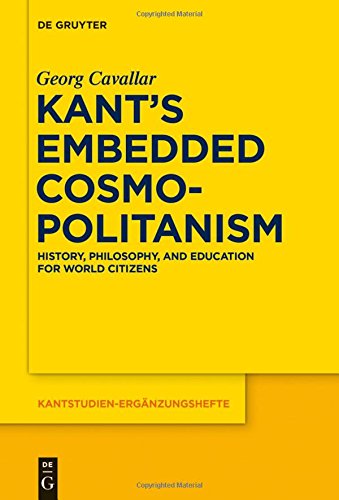 Kant's Embedded Cosmopolitanism: History, Philosophy and Education for World Citizens (Kantstudien-Ergänzungshefte, Band 183)