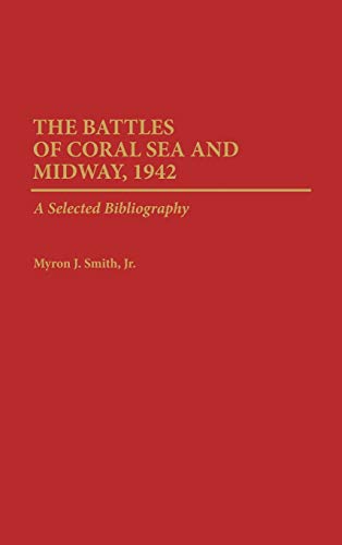 The Battles of Coral Sea and Midway, 1942: A Selected Bibliography (Bibliographies of Battles & Leaders)