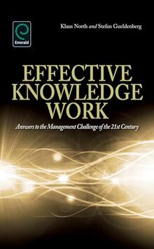 Effective Knowledge Work: Answers to the Management Challenge of the 21st Century: Answers to the Management Challenges of the 21st Century