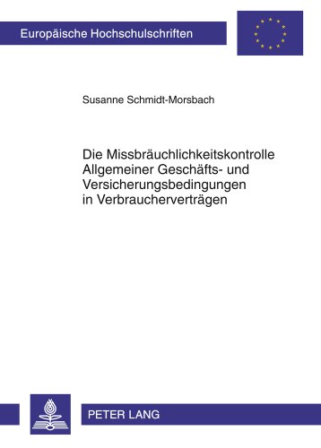 Die Missbräuchlichkeitskontrolle Allgemeiner Geschäfts- und Versicherungsbedingungen in Verbraucherverträgen: Eine Untersuchung über die Auswirkungen ... / Publications Universitaires Européennes)