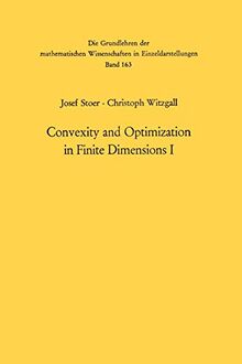 Convexity and Optimization in Finite Dimensions I (Grundlehren der mathematischen Wissenschaften, 163, Band 163)