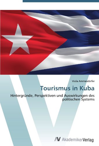 Tourismus in Kuba: Hintergründe, Perspektiven und Auswirkungen des politischen Systems