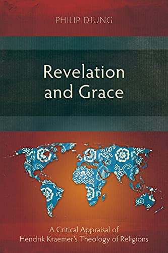 Revelation and Grace: A Critical Appraisal of Hendrik Kraemer's Theology of Religions