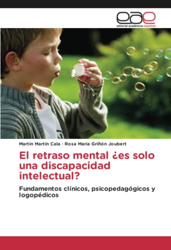 El retraso mental ¿es solo una discapacidad intelectual?: Fundamentos clínicos, psicopedagógicos y logopédicos
