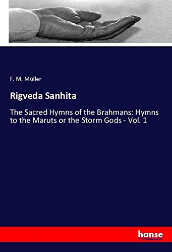 Rigveda Sanhita: The Sacred Hymns of the Brahmans: Hymns to the Maruts or the Storm Gods - Vol. 1
