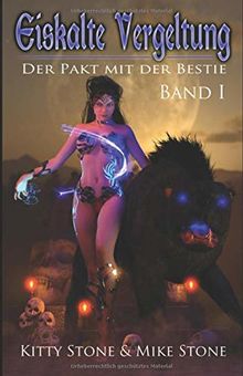 Eiskalte Vergeltung - Der Pakt mit der Bestie: Band I (Eiskalte Vergeltung - Reihe, Band 1)