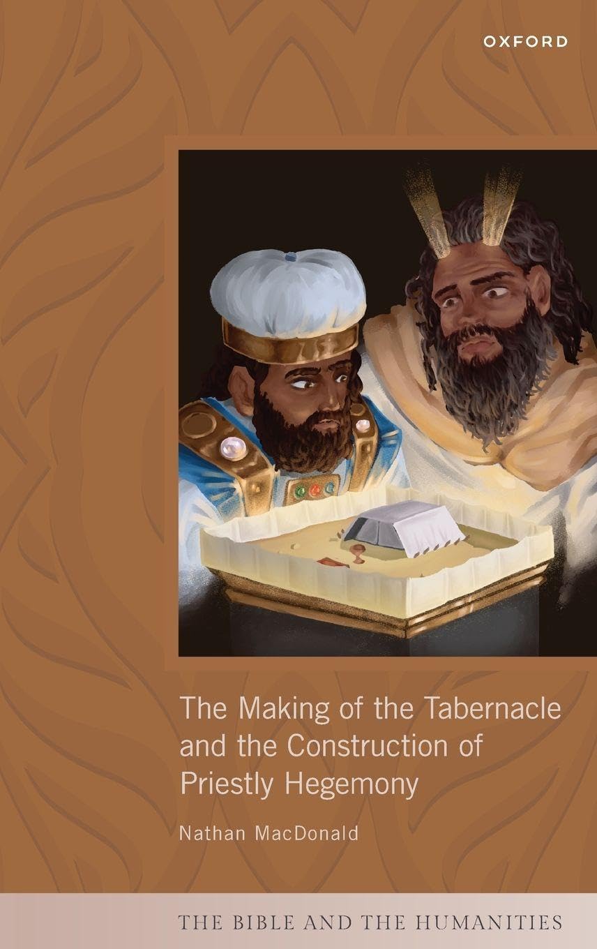 Making of the Tabernacle and the Construction of Priestly Hegemony (Bible and the Humanities)