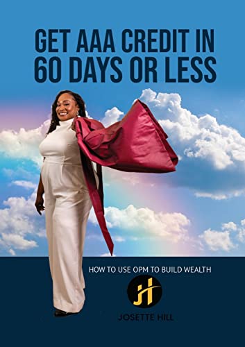 GET AAA CREDIT IN 60 DAYS: How to Use OPM To Build Wealth