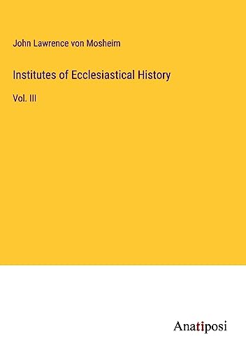 Institutes of Ecclesiastical History: Vol. III
