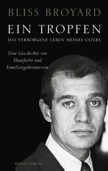 Ein Tropfen: Das verborgene Leben meines Vaters. Eine Geschichte von Hautfarbe und Familiengeheimnissen