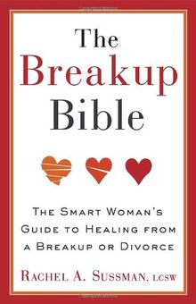 The Breakup Bible: The Smart Woman's Guide to Healing from a Breakup or Divorce