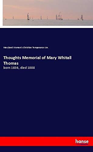 Thoughts Memorial of Mary Whitall Thomas: born 1836, died 1888