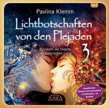 Lichtbotschaften von den Plejaden Band 3 (Ungekürzte Lesung und Heilsymbol "Lichtfamilie"): Rückkehr der Freude und kosmischen Liebe