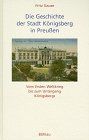 Die Geschichte der Stadt Königsberg in Preussen: Die Geschichte der Stadt Königsberg in Preußen, 3 Bde., Bd.3, Vom Ersten Weltkrieg bis zum Untergang Königsbergs