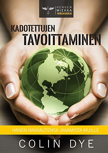 Kadotettujen tavoittaminen: Hänen rakkautensa jakamista muille (Hengen Miekka, Band 8)