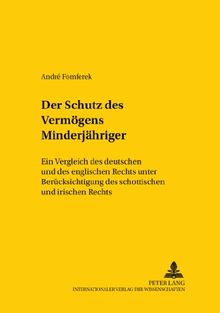 Der Schutz des Vermögens Minderjähriger: Ein Vergleich des deutschen und des englischen Rechts unter Berücksichtigung des schottischen und irischen ... / Comparative and International Law Studies)