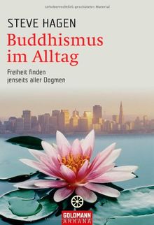 Buddhismus im Alltag: Freiheit finden jenseits aller Dogmen