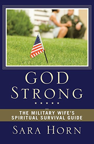Horn Sara God Strong, The Military Wife's Spiritual Survival Guide