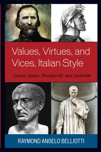 Values, Virtues, and Vices, Italian Style: Caesar, Dante, Machiavelli, and Garibaldi (Fairleigh Dickinson University Press in Italian Studies)