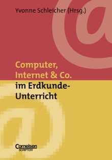 Neue Medien im Fachunterricht: Praxishilfen: Computer, Internet & Co. im Erdkunde-Unterricht