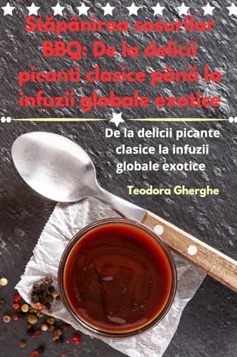 St¿pânirea sosurilor BBQ: De la delicii picanti clasice pân¿ la infuzii globale exotice