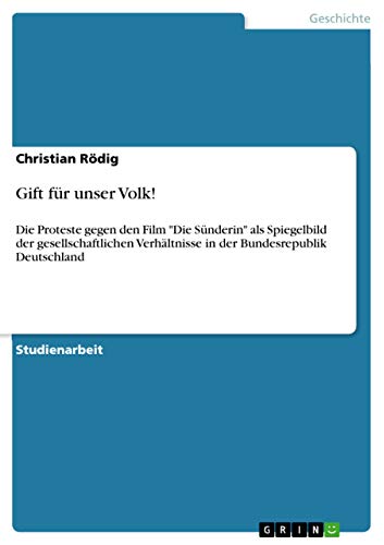 Gift für unser Volk!: Die Proteste gegen den Film Die Sünderin als Spiegelbild der gesellschaftlichen Verhältnisse in der Bundesrepublik Deutschland