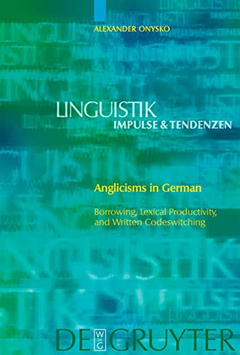 Anglicisms in German: Borrowing, Lexical Productivity, and Written Codeswitching (Linguistik – Impulse & Tendenzen, Band 23)