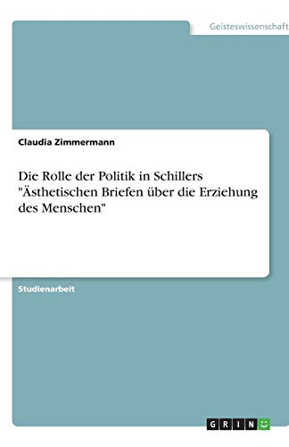 Die Rolle der Politik in Schillers Ästhetischen Briefen über die Erziehung des Menschen