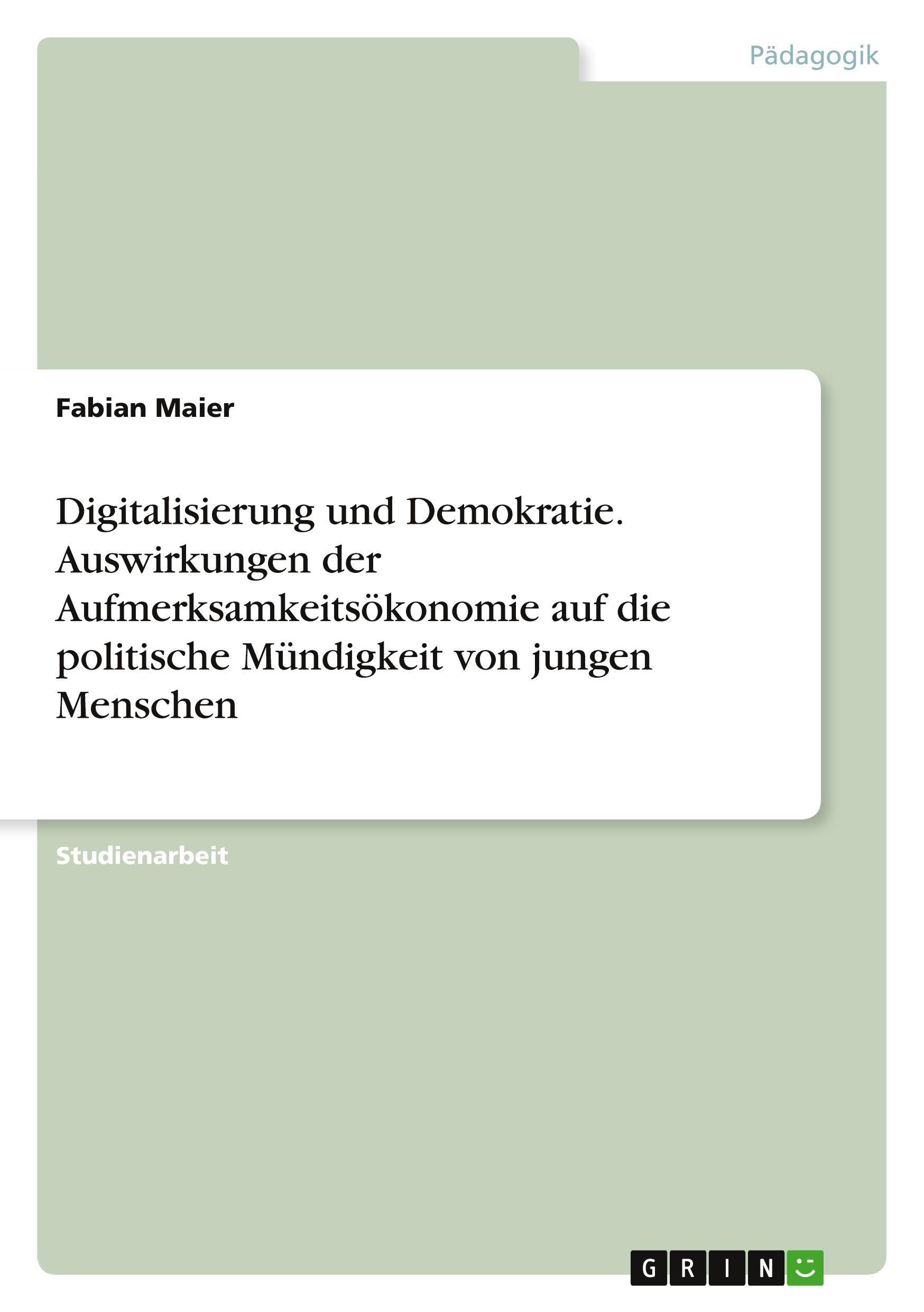 Digitalisierung und Demokratie. Auswirkungen der Aufmerksamkeitsökonomie auf die politische Mündigkeit von jungen Menschen