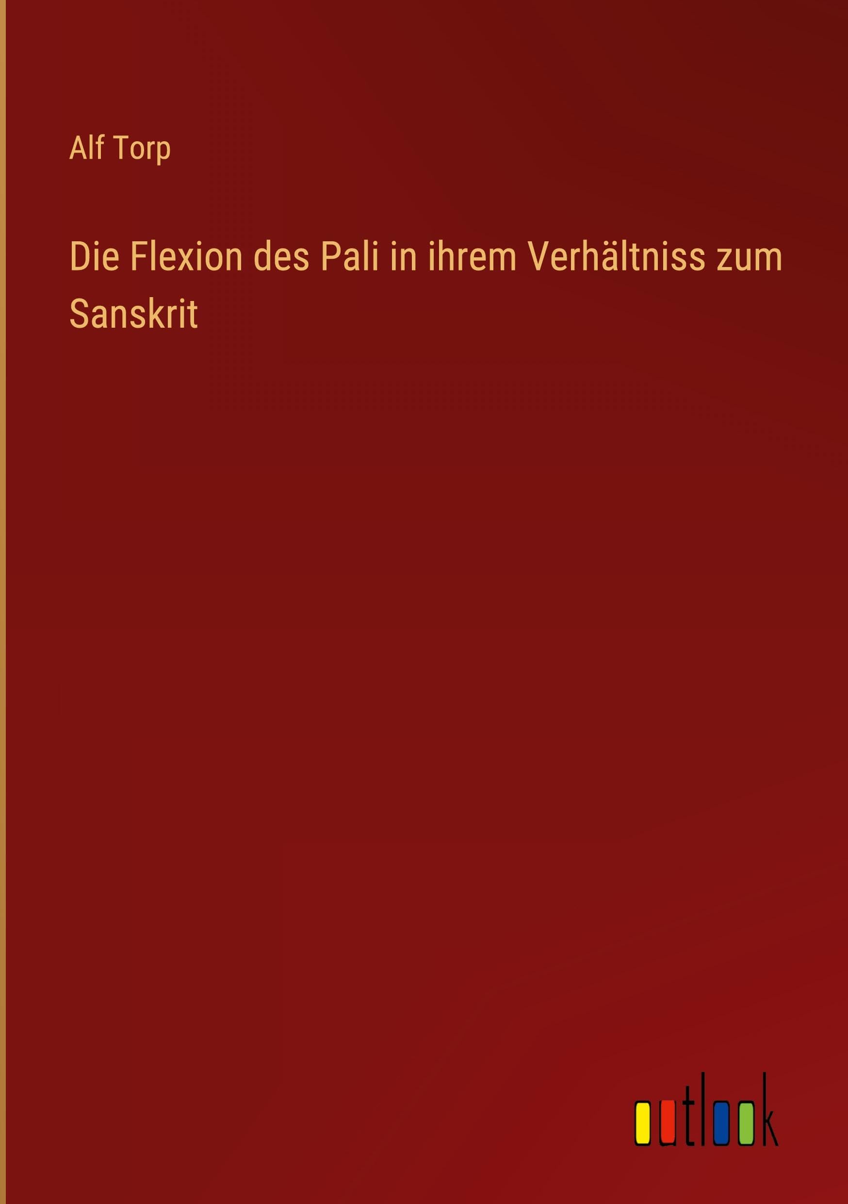 Die Flexion des Pali in ihrem Verhältniss zum Sanskrit